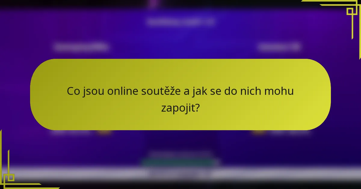 Co jsou online soutěže a jak se do nich mohu zapojit?