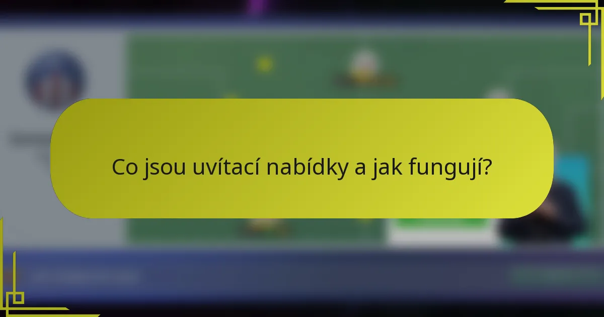 Co jsou uvítací nabídky a jak fungují?