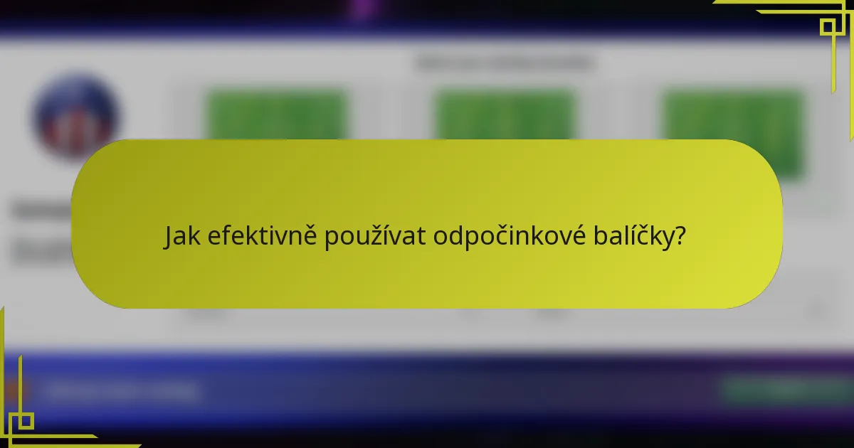 Jak efektivně používat odpočinkové balíčky?