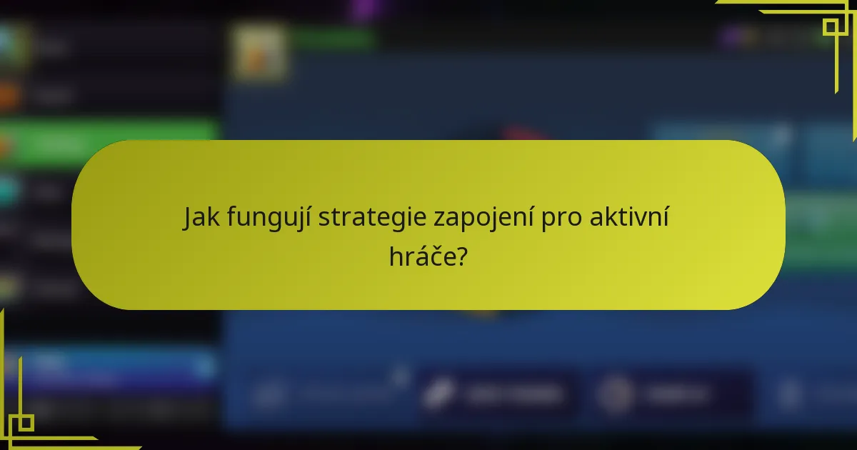 Jak fungují strategie zapojení pro aktivní hráče?