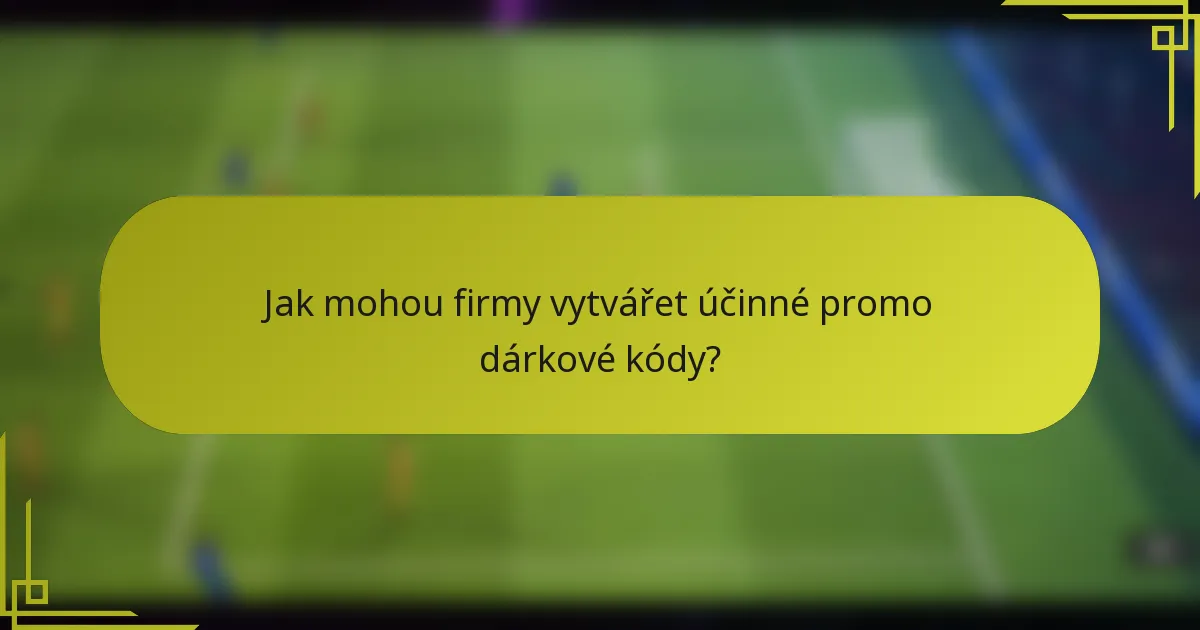 Jak mohou firmy vytvářet účinné promo dárkové kódy?