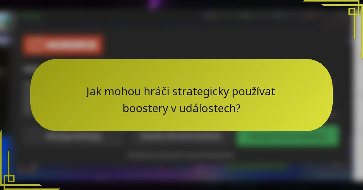 Jak mohou hráči strategicky používat boostery v událostech?