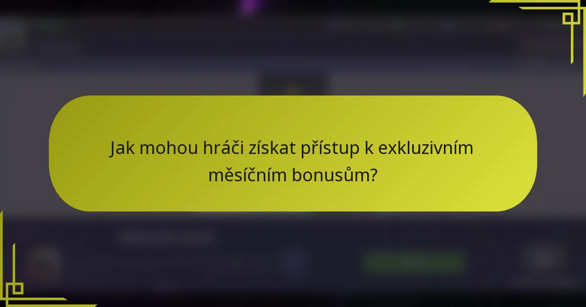Jak mohou hráči získat přístup k exkluzivním měsíčním bonusům?
