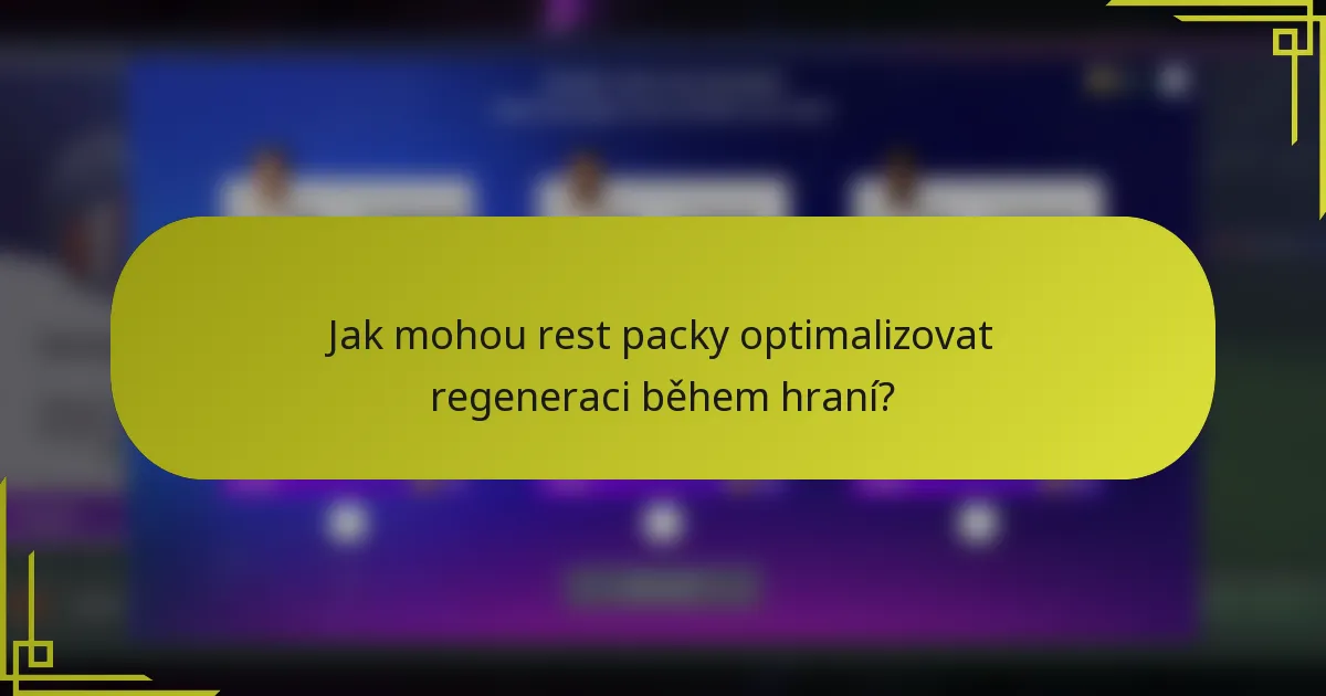 Jak mohou rest packy optimalizovat regeneraci během hraní?