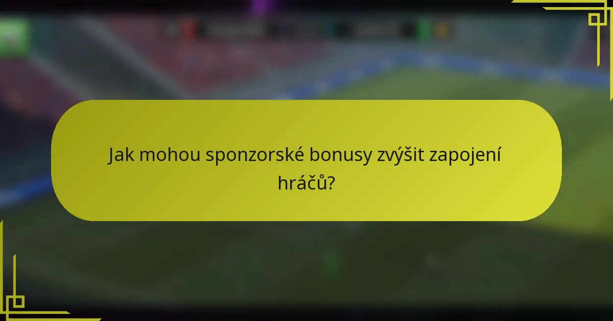Jak mohou sponzorské bonusy zvýšit zapojení hráčů?