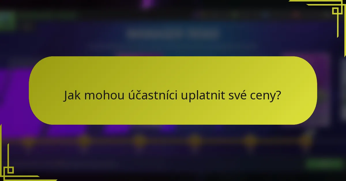 Jak mohou účastníci uplatnit své ceny?