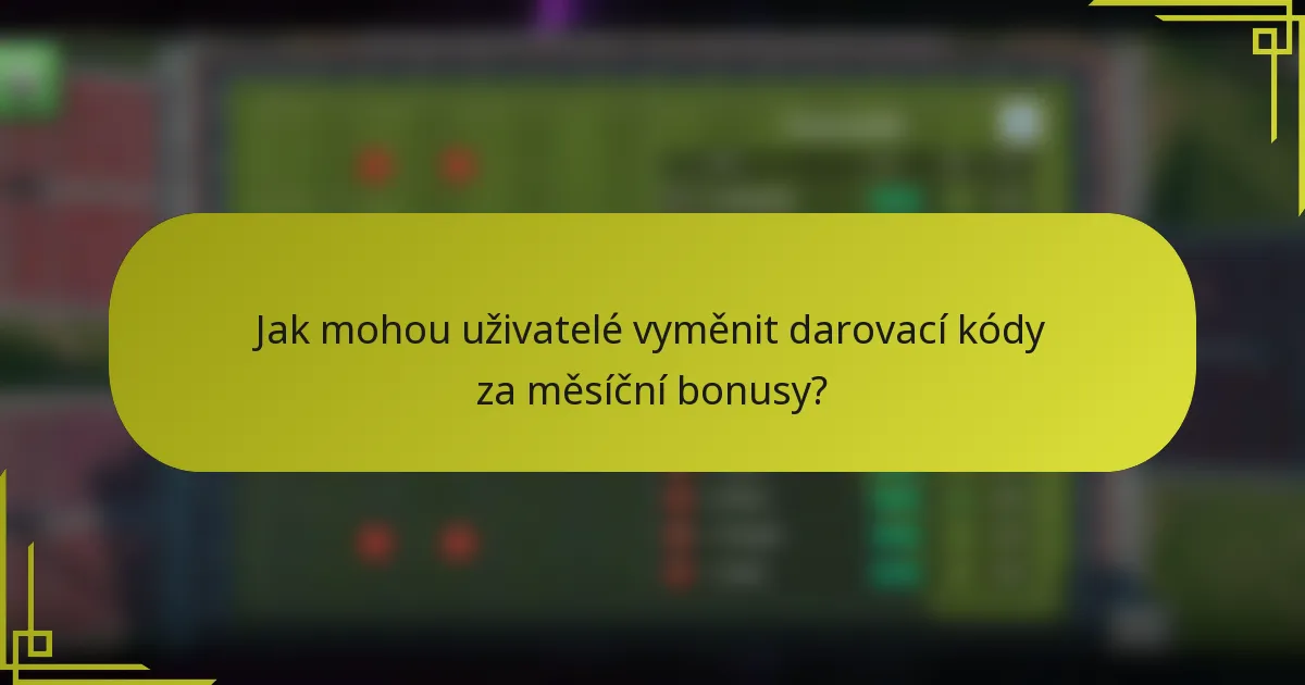 Jak mohou uživatelé vyměnit darovací kódy za měsíční bonusy?