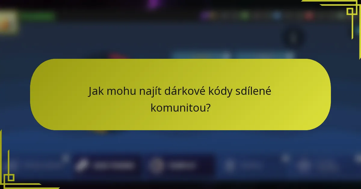 Jak mohu najít dárkové kódy sdílené komunitou?
