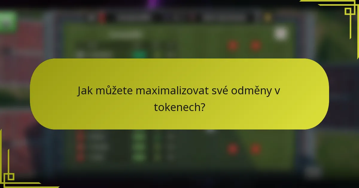 Jak můžete maximalizovat své odměny v tokenech?
