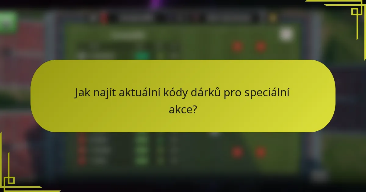 Jak najít aktuální kódy dárků pro speciální akce?