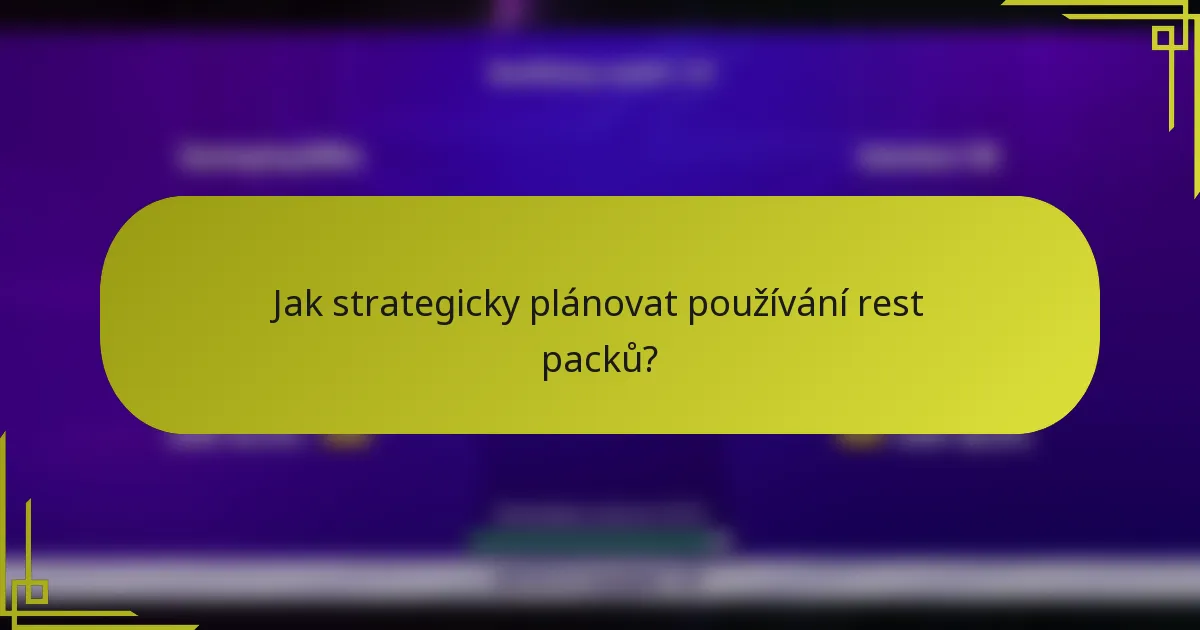 Jak strategicky plánovat používání rest packů?