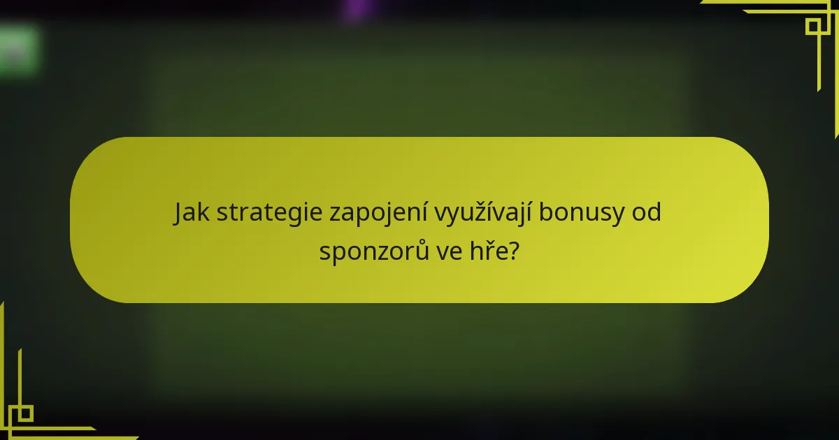 Jak strategie zapojení využívají bonusy od sponzorů ve hře?