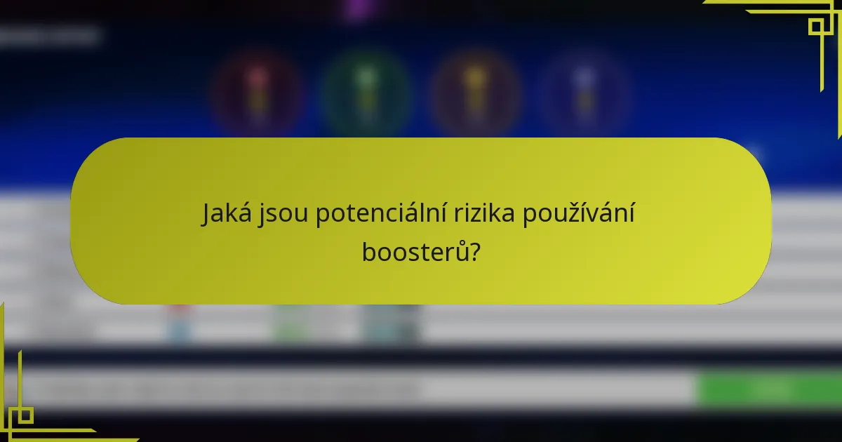 Jaká jsou potenciální rizika používání boosterů?