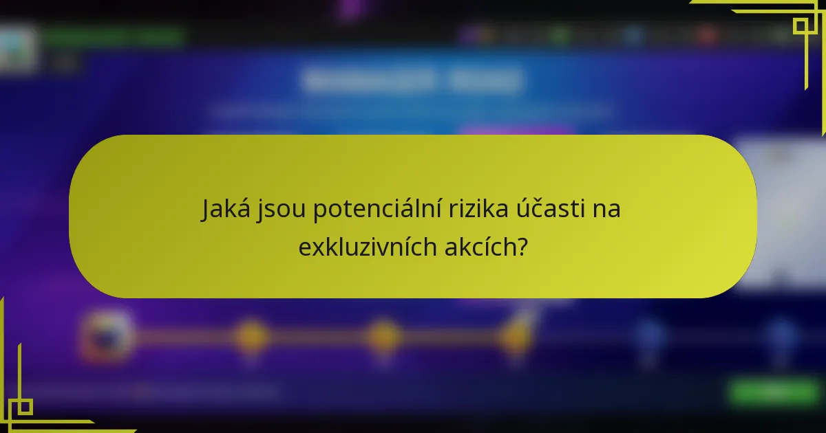 Jaká jsou potenciální rizika účasti na exkluzivních akcích?