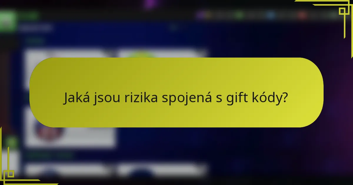 Jaká jsou rizika spojená s gift kódy?