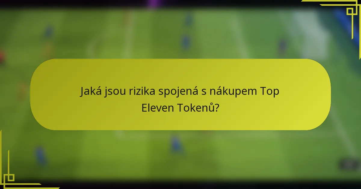 Jaká jsou rizika spojená s nákupem Top Eleven Tokenů?