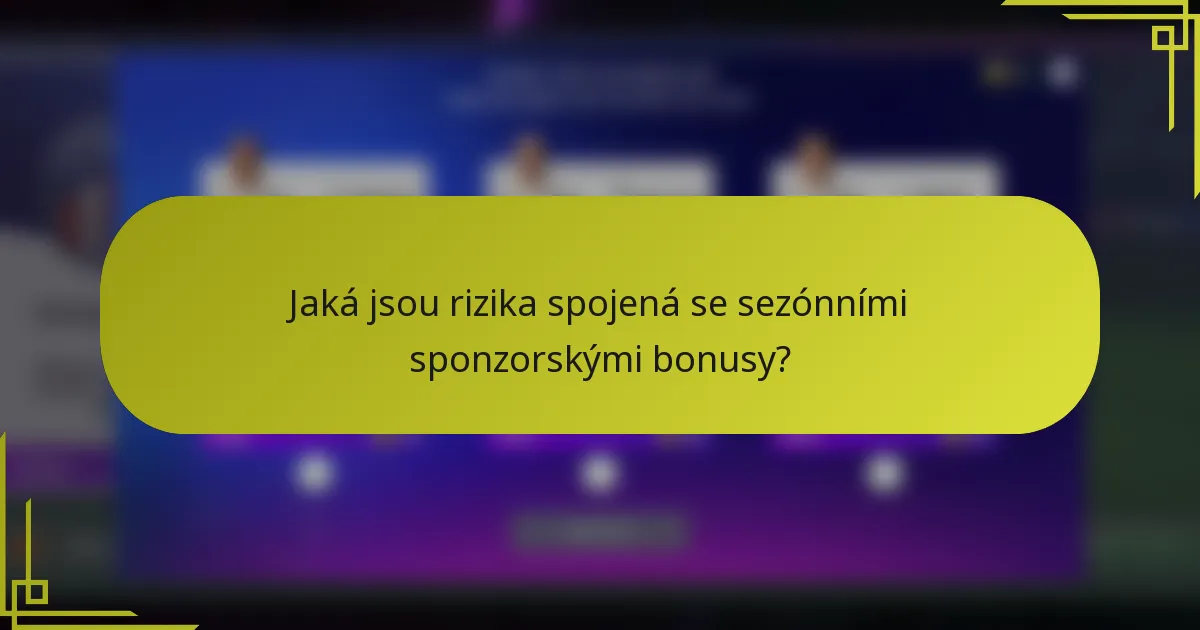 Jaká jsou rizika spojená se sezónními sponzorskými bonusy?