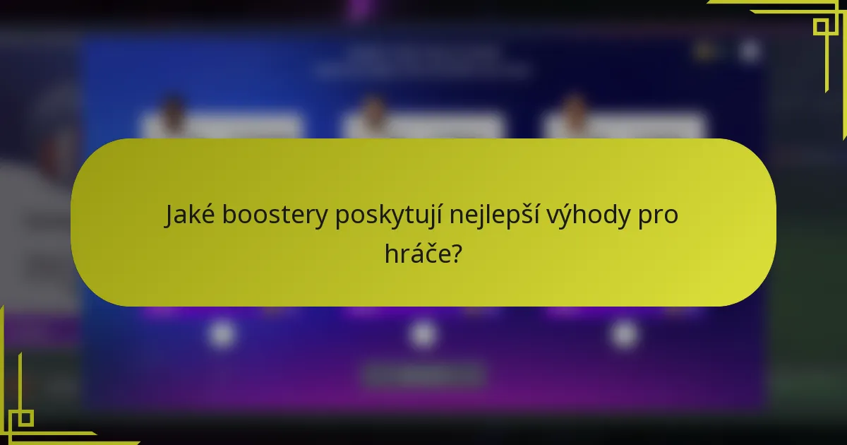 Jaké boostery poskytují nejlepší výhody pro hráče?