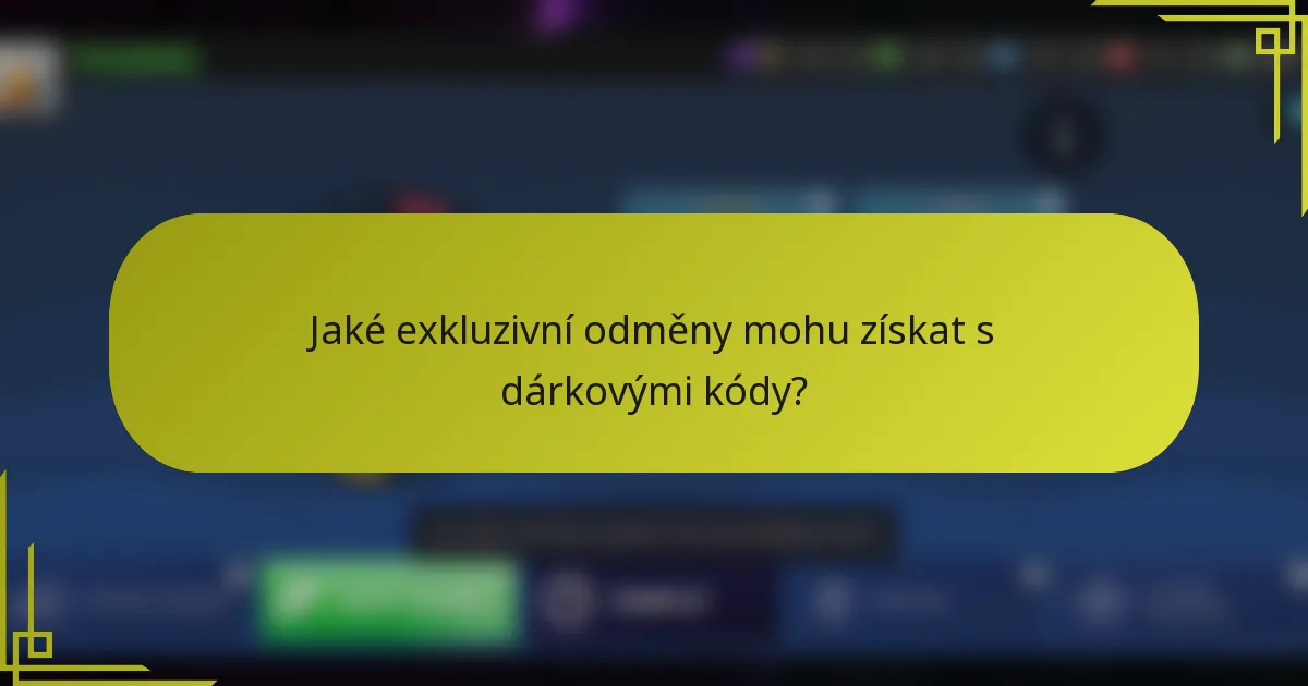 Jaké exkluzivní odměny mohu získat s dárkovými kódy?