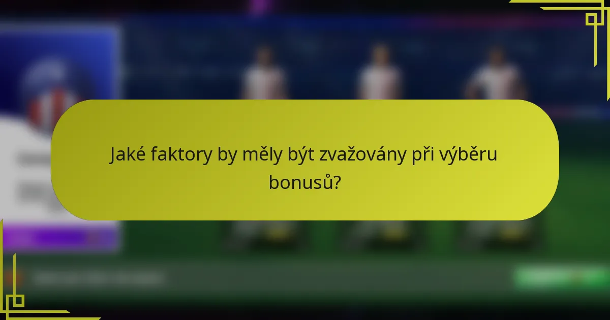 Jaké faktory by měly být zvažovány při výběru bonusů?