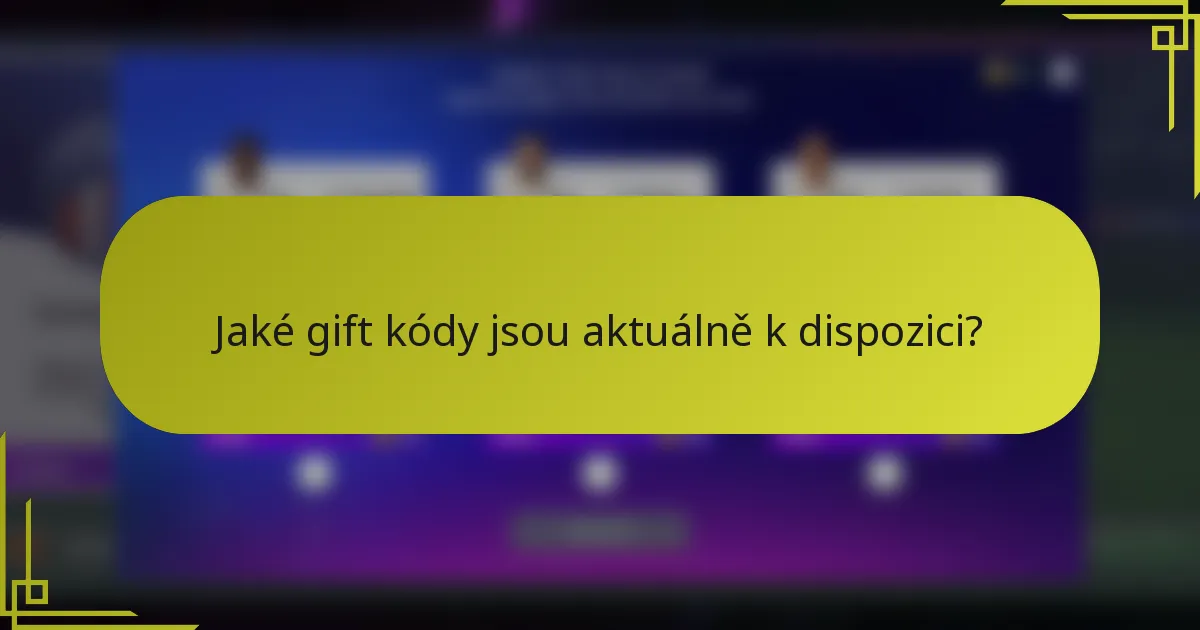 Jaké gift kódy jsou aktuálně k dispozici?