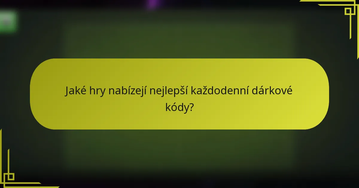 Jaké hry nabízejí nejlepší každodenní dárkové kódy?