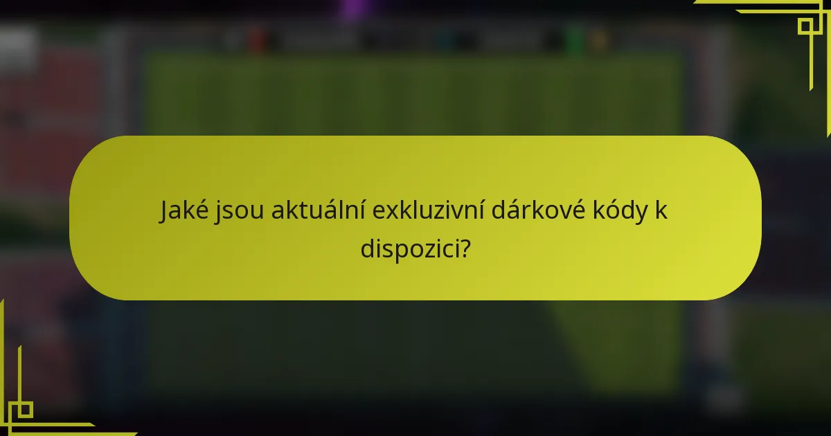 Jaké jsou aktuální exkluzivní dárkové kódy k dispozici?