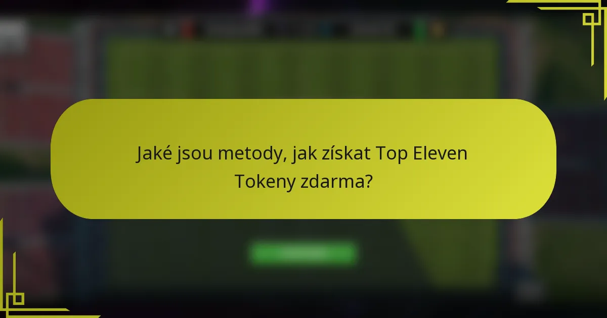 Jaké jsou metody, jak získat Top Eleven Tokeny zdarma?