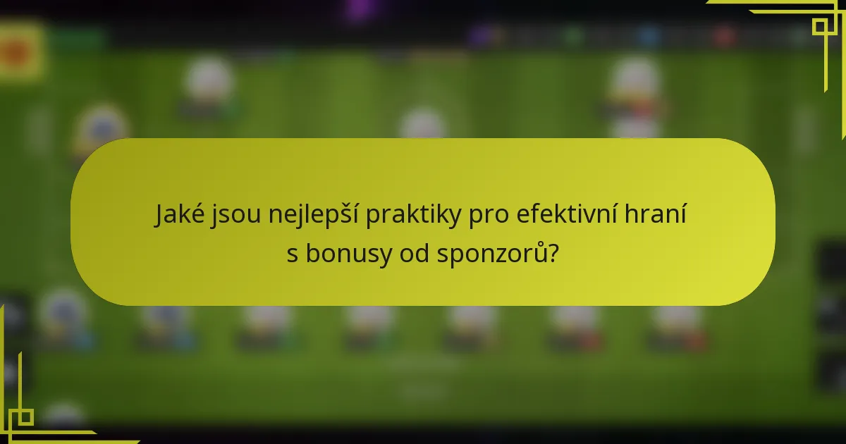Jaké jsou nejlepší praktiky pro efektivní hraní s bonusy od sponzorů?