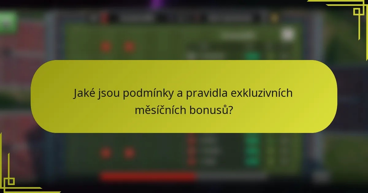 Jaké jsou podmínky a pravidla exkluzivních měsíčních bonusů?