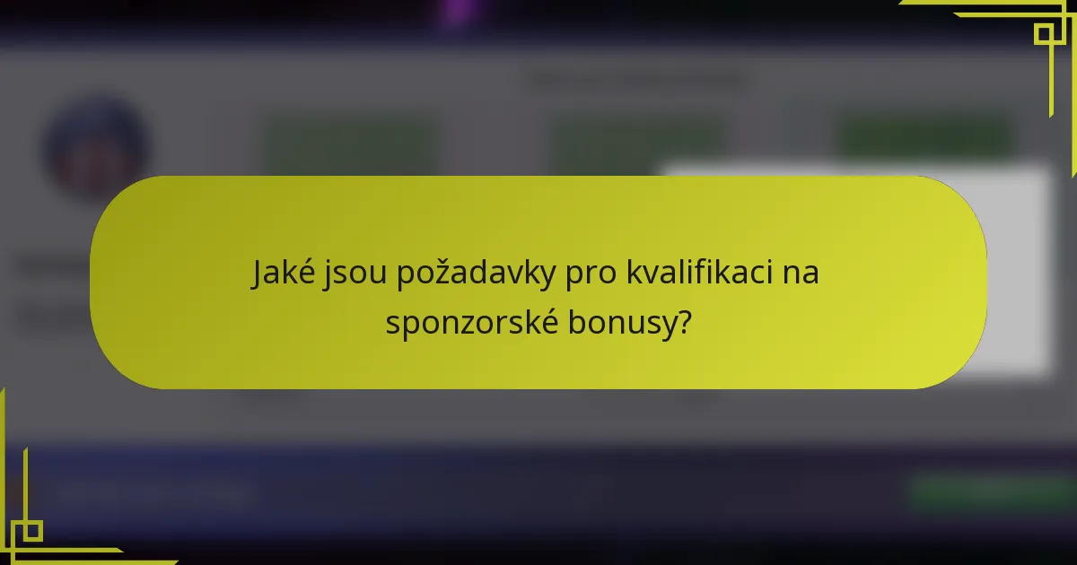 Jaké jsou požadavky pro kvalifikaci na sponzorské bonusy?