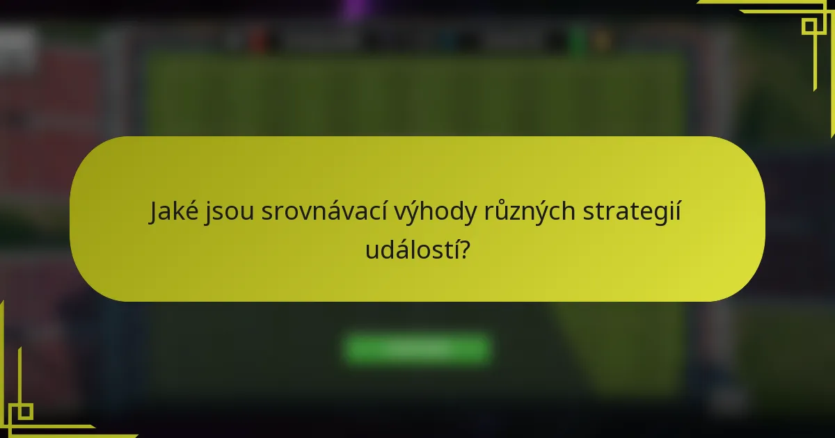 Jaké jsou srovnávací výhody různých strategií událostí?