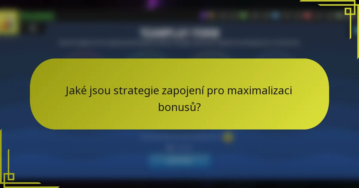 Jaké jsou strategie zapojení pro maximalizaci bonusů?