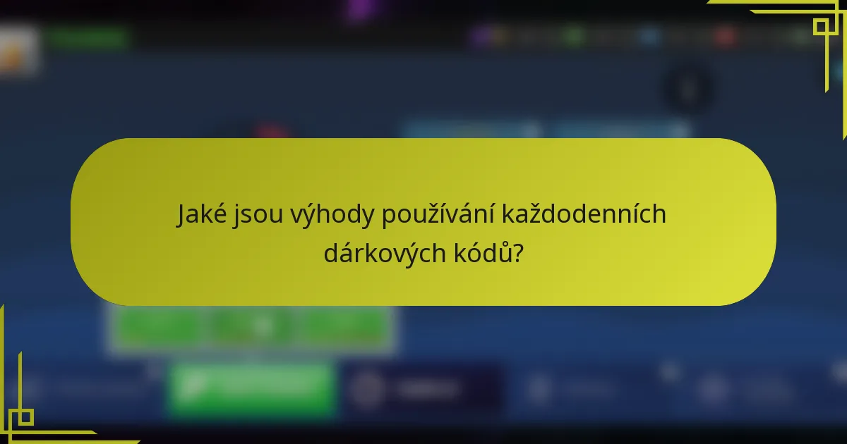 Jaké jsou výhody používání každodenních dárkových kódů?