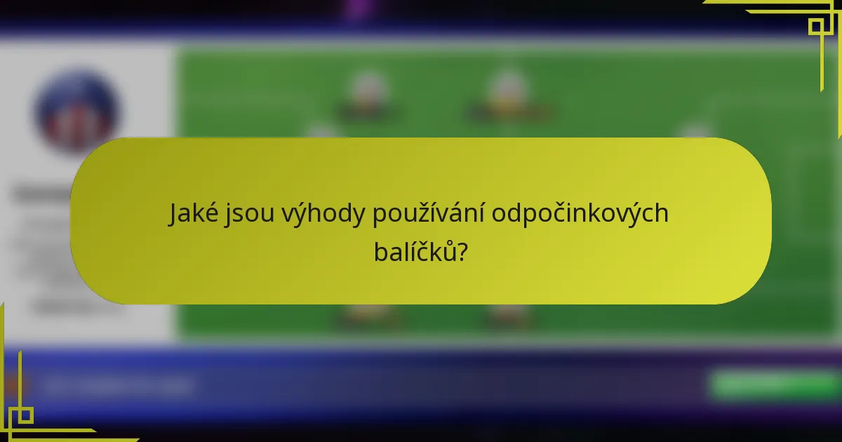 Jaké jsou výhody používání odpočinkových balíčků?