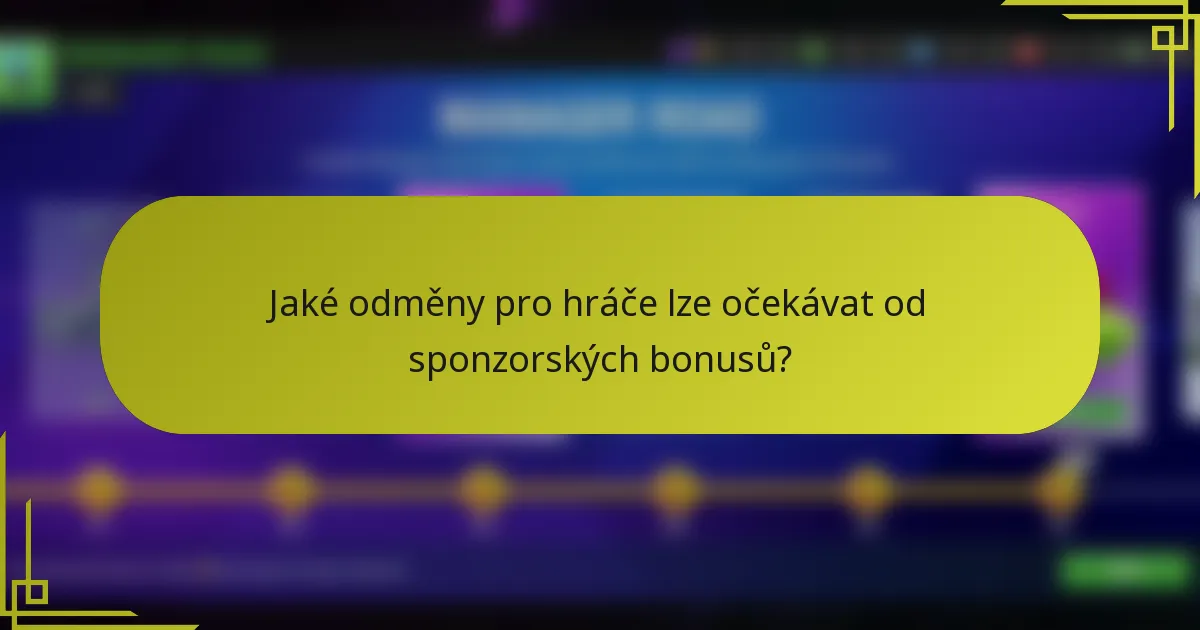 Jaké odměny pro hráče lze očekávat od sponzorských bonusů?