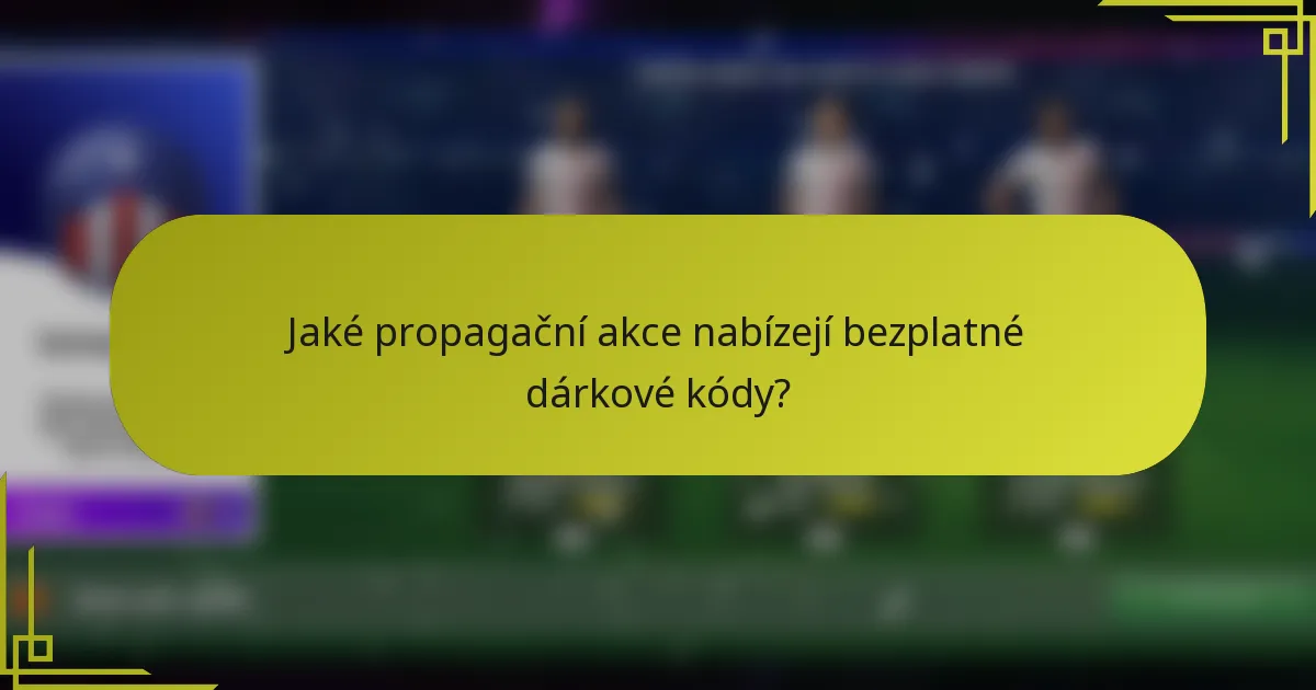 Jaké propagační akce nabízejí bezplatné dárkové kódy?