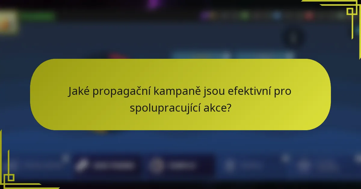 Jaké propagační kampaně jsou efektivní pro spolupracující akce?