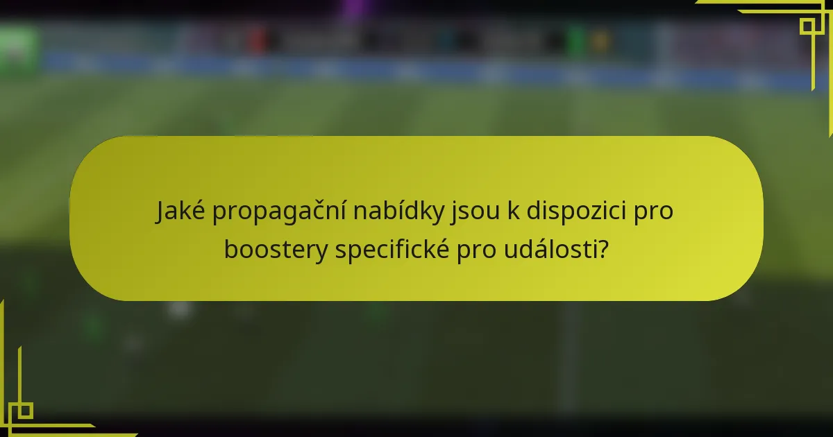 Jaké propagační nabídky jsou k dispozici pro boostery specifické pro události?