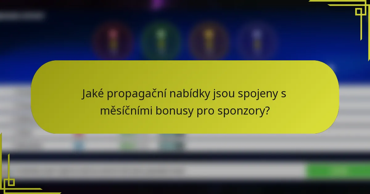 Jaké propagační nabídky jsou spojeny s měsíčními bonusy pro sponzory?