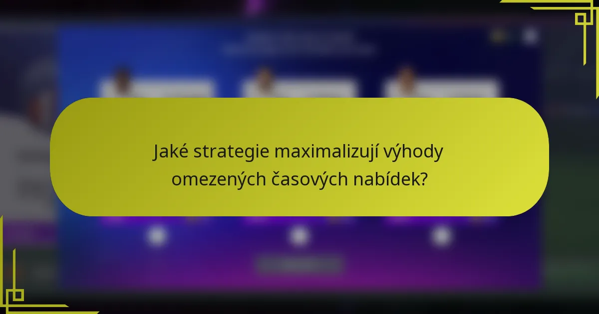 Jaké strategie maximalizují výhody omezených časových nabídek?