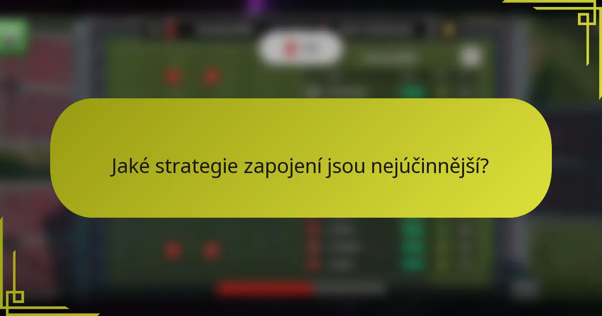 Jaké strategie zapojení jsou nejúčinnější?