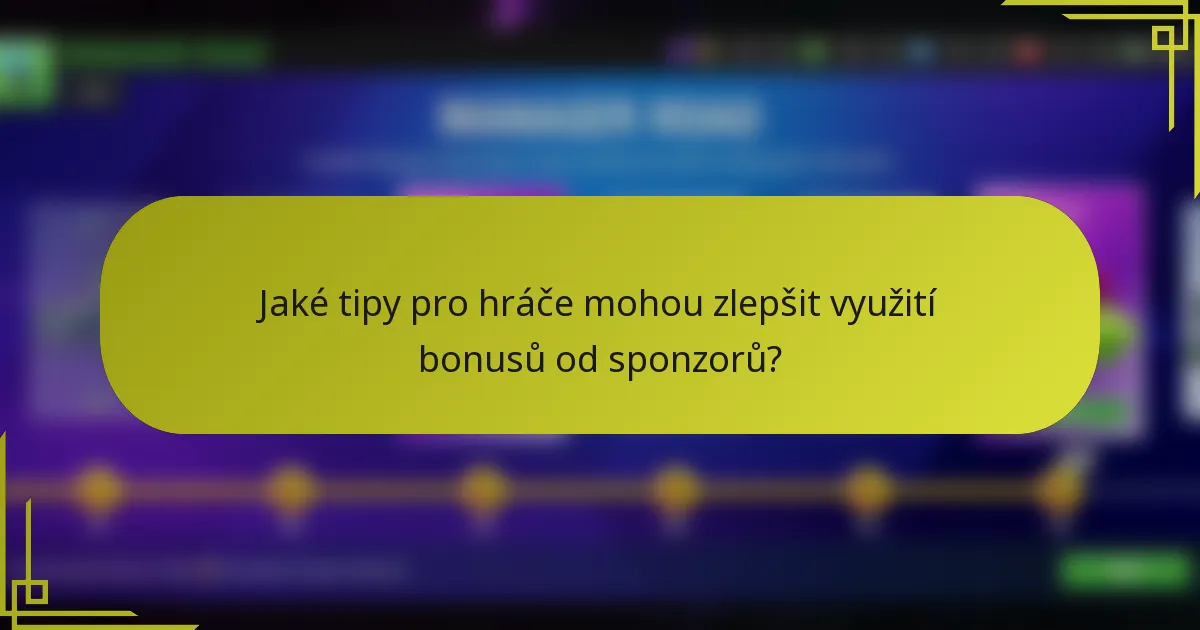 Jaké tipy pro hráče mohou zlepšit využití bonusů od sponzorů?