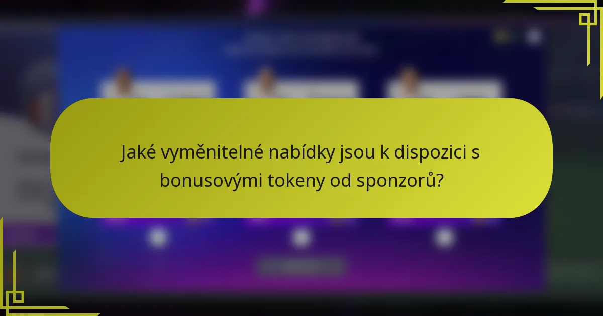 Jaké vyměnitelné nabídky jsou k dispozici s bonusovými tokeny od sponzorů?