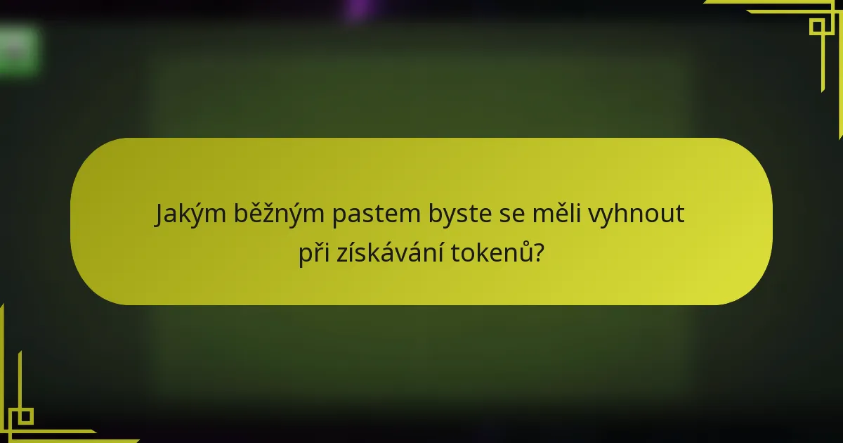 Jakým běžným pastem byste se měli vyhnout při získávání tokenů?