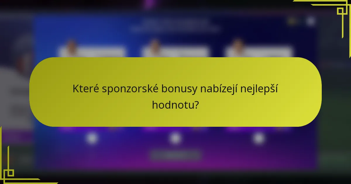 Které sponzorské bonusy nabízejí nejlepší hodnotu?